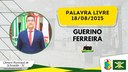 18/08/2025 - Palavra Livre - Guerino Ferreira