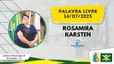 14/07/2025 - Palavra Livre - Rosamira Karsten