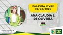 10/03/2025 - Palavra Livre - Ana Claudia Locilha de Oliveira