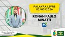 02/03/2026 - Palavra Livre - Ronan Paulo Minatti